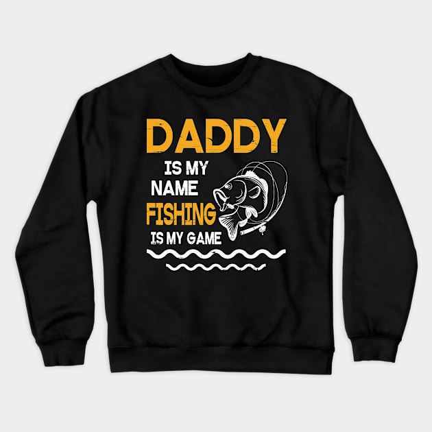 Daddy Is My Name Fishing Is My Game Happy Father Parent July 4th Summer Vacation Day Fishers Crewneck Sweatshirt by DainaMotteut